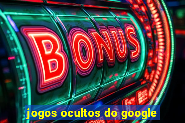 jogos ocultos do google